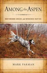 cover of Among the Aspen: Northwoods Grouse and Woodcock Hunting