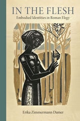 cover of In the Flesh: Embodied Identities in Roman Elegy