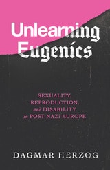 cover of Unlearning Eugenics: Sexuality, Reproduction, and Disability in Post-Nazi Europe