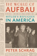 cover of The World of Aufbau: Hitler's Refugees in America