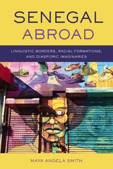 cover of Senegal Abroad: Linguistic Borders, Racial Formations, and Diasporic Imaginaries