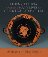 cover of Athens, Etruria, and the Many Lives of Greek Figured Pottery