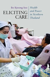 cover of Eliciting Care: Health and Power in Northern Thailand
