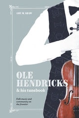 cover of Ole Hendricks and His Tunebook: Folk Music and Community on the Frontier