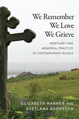 cover of We Remember, We Love, We Grieve: Mortuary and Memorial Practice in Contemporary Russia