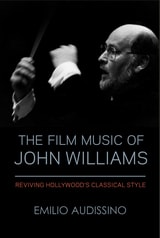 cover of The Film Music of John Williams: Reviving Hollywood's Classical Style