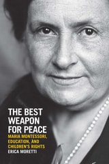 cover of The Best Weapon for Peace: Maria Montessori, Education, and Children's Rights
