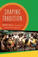 cover of Shaping Tradition: Women's Roles in Ceremonial Rituals of the Agwagune