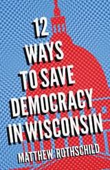 cover of Twelve Ways to Save Democracy in Wisconsin
