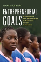 cover of Entrepreneurial Goals: Development and Africapitalism in Ghanaian Soccer Academies
