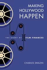 cover of Making Hollywood Happen: Seventy Years of Film Finances