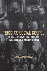 cover of Russia's Social Gospel: The Orthodox Pastoral Movement in Famine, War, and Revolution