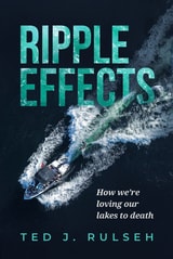 cover of Ripple Effects: How We're Loving Our Lakes to Death