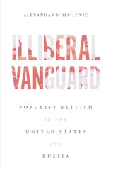 cover of Illiberal Vanguard: Populist Elitism in the United States and Russia