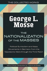 cover of The Nationalization of the Masses: Political Symbolism and Mass Movements in Germany from the Napoleonic Wars Through the Third Reich