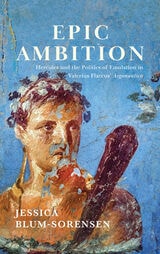 cover of Epic Ambition: Hercules and the Politics of Emulation in Valerius Flaccus' Argonautica