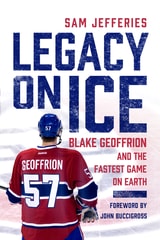 cover of Legacy on Ice: Blake Geoffrion and the Fastest Game on Earth