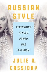 cover of Russian Style: Performing Gender, Power, and Putinism