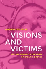 cover of Visions and Victims: Art Melodrama in the Films of Carl Th. Dreyer