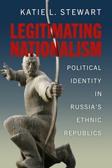 cover of Legitimating Nationalism: Political Identity in Russia's Ethnic Republics
