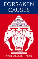 cover of Forsaken Causes: Liberal Democracy and Anticommunism in Cold War Laos