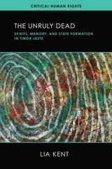 cover of The Unruly Dead: Spirits, Memory, and State Formation in Timor-Leste