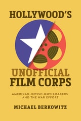 cover of Hollywood's Unofficial Film Corps: American Jewish Moviemakers and the War Effort
