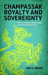 cover of Champassak Royalty and Sovereignty: Within and between Nation-States in Mainland Southeast Asia