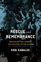 cover of Rescue and Remembrance: Imagining the German Collective after Nazism