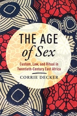 cover of The Age of Sex: Custom, Law, and Ritual in Twentieth-Century East Africa