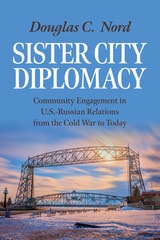 cover of Sister City Diplomacy: Community Engagement in U.S.–Russian Relations from the Cold War to Today
