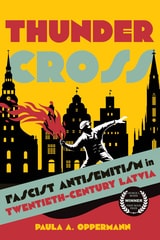 cover of Thunder Cross: Fascist Antisemitism in Twentieth-Century Latvia