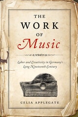 cover of The Work of Music: Labor and Creativity in Germany's Long Nineteenth Century