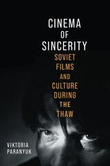 cover of Cinema of Sincerity: Soviet Films and Culture During the Thaw