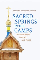 cover of Sacred Springs in the Camps: Gulag Memory, Legend, and Place