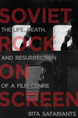 cover of Soviet Rock on Screen: The Life, Death, and Resurrection of a Film Genre