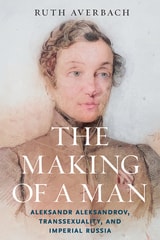cover of The Making of a Man: Aleksandr Aleksandrov, Transsexuality, and Imperial Russia