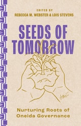 cover of Seeds of Tomorrow: Nurturing Roots of Oneida Governance