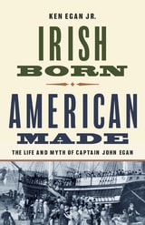 cover of Irish Born, American Made: The Life and Myth of Captain John Egan