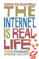 cover of The Internet Is Real Life: Performing Folklore Online and Off