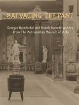 cover of Salvaging the Past: Georges Hoentschel and French Decorative Arts from The Metropolitan Museum of Art, 1907-2013