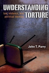 cover of Understanding Torture: Law, Violence, and Political Identity