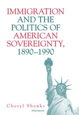 cover of Immigration and the Politics of American Sovereignty, 1890-1990