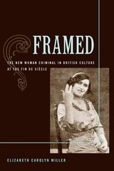 cover of Framed: The New Woman Criminal in British Culture at the Fin de Siecle