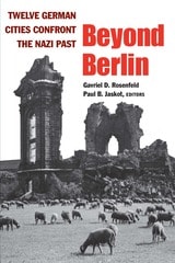 cover of Beyond Berlin: Twelve German Cities Confront the Nazi Past