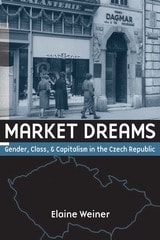 cover of Market Dreams: Gender, Class, and Capitalism in the Czech Republic