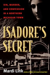 cover of Isadore's Secret: Sin, Murder, and Confession in a Northern Michigan Town