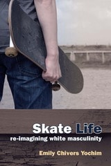 cover of Skate Life: Re-Imagining White Masculinity
