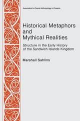 cover of Historical Metaphors and Mythical Realities: Structure in the Early History of the Sandwich Islands Kingdom