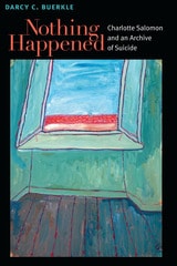 cover of Nothing Happened: Charlotte Salomon and an Archive of Suicide